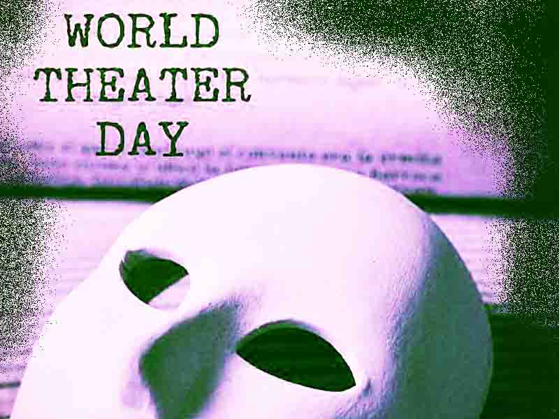 World Theater Day Παγκόσμια Ημέρα Θεάτρου — Μια γιορτή της ανθρώπινης έκφρασης 27 Μαρτίου